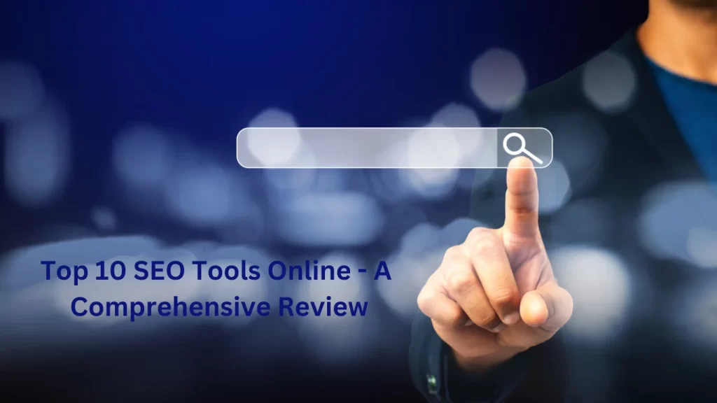 Top 10 SEO Tools Online – A Comprehensive Review